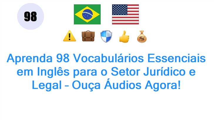 Aprenda 98 Vocabulários Essenciais em Inglês para o Setor Jurídico e Legal – Ouça Áudios Agora!
